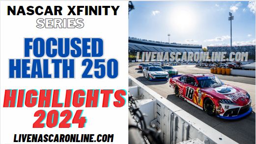 NASCAR Xfinity Focused Health 250 Race Highlights 2024