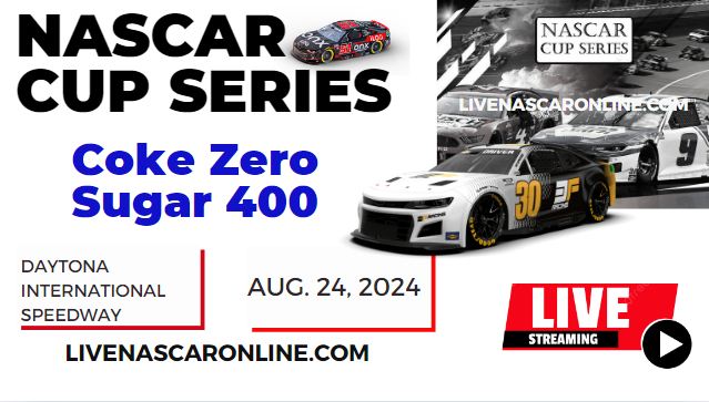 2024 Coke Zero Sugar 400 Race Live Streaming & Replay: NASCAR CUP